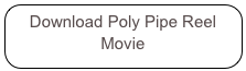 Download Poly Pipe Reel Movie

